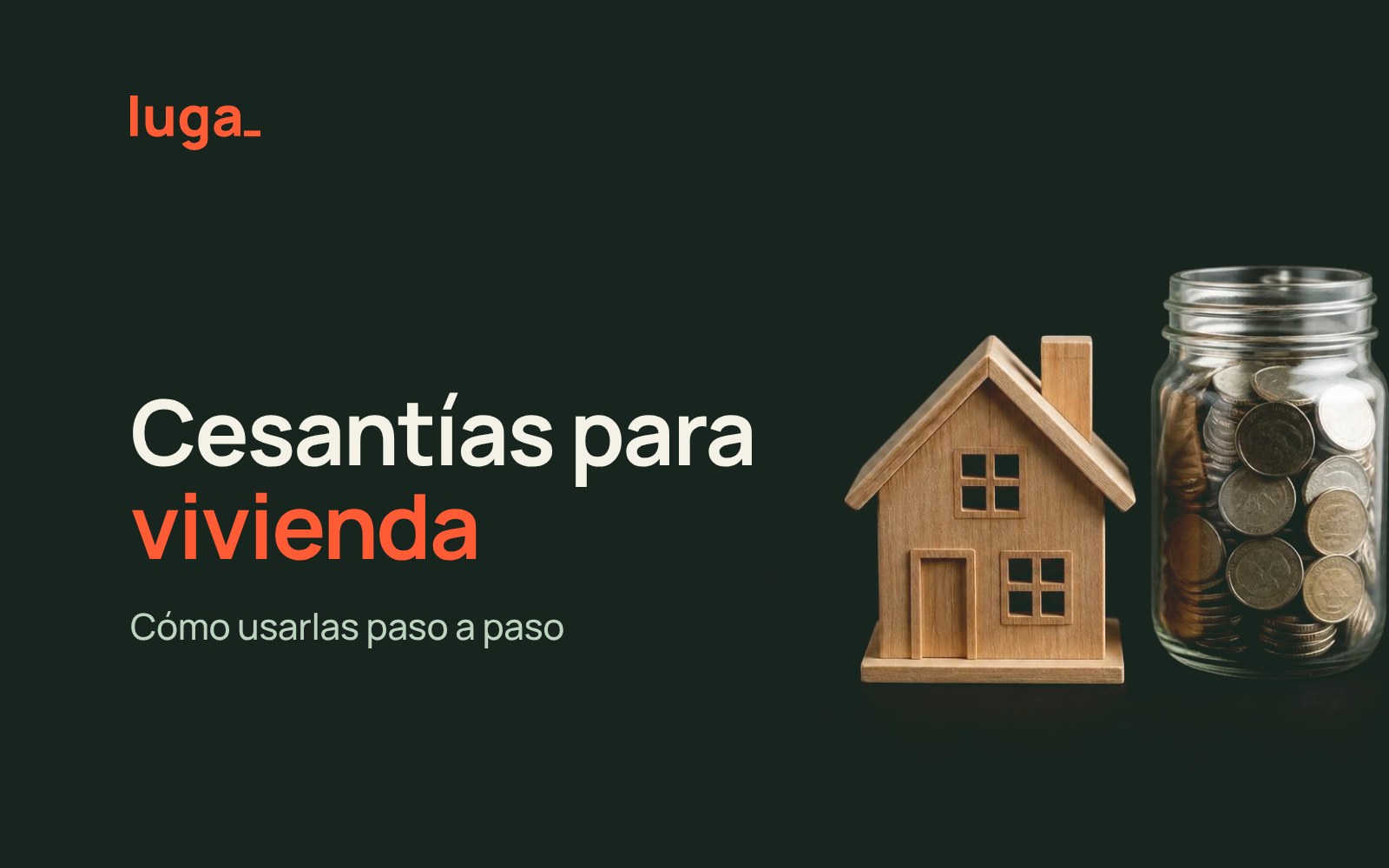 Casa de madera junto a un frasco con monedas: cesantías para vivienda